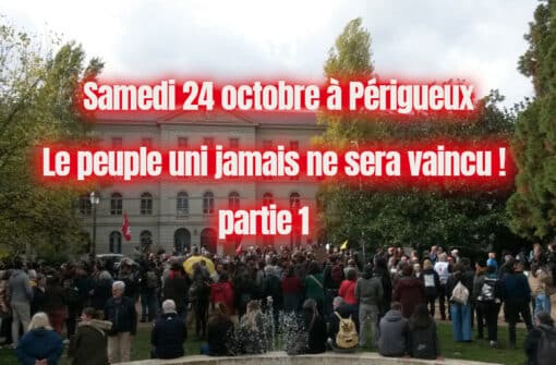 Le peuple uni, jamais ne sera vaincu, Acte II 24 octobre à Périgueux part1